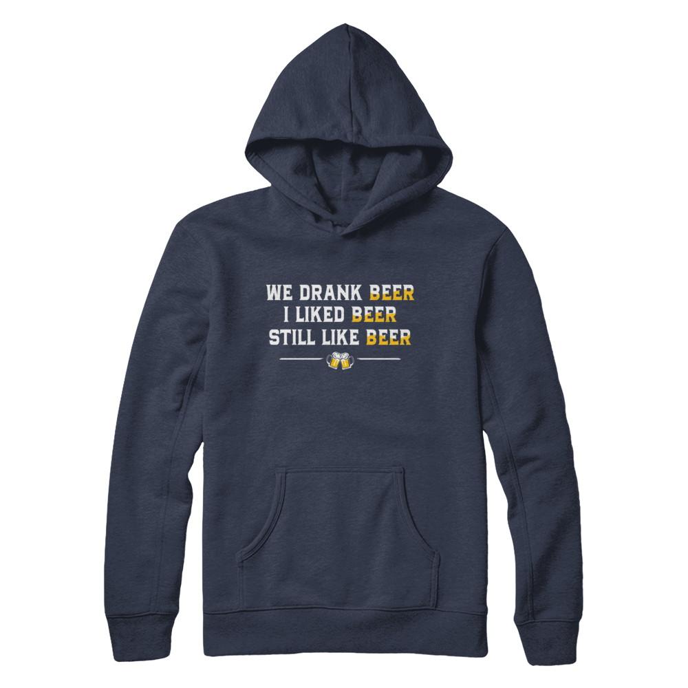 We Drank Beer I Liked Beer Still Like Beer-T-Shirt & Hoodie-Pullover Hoodie-Navy
