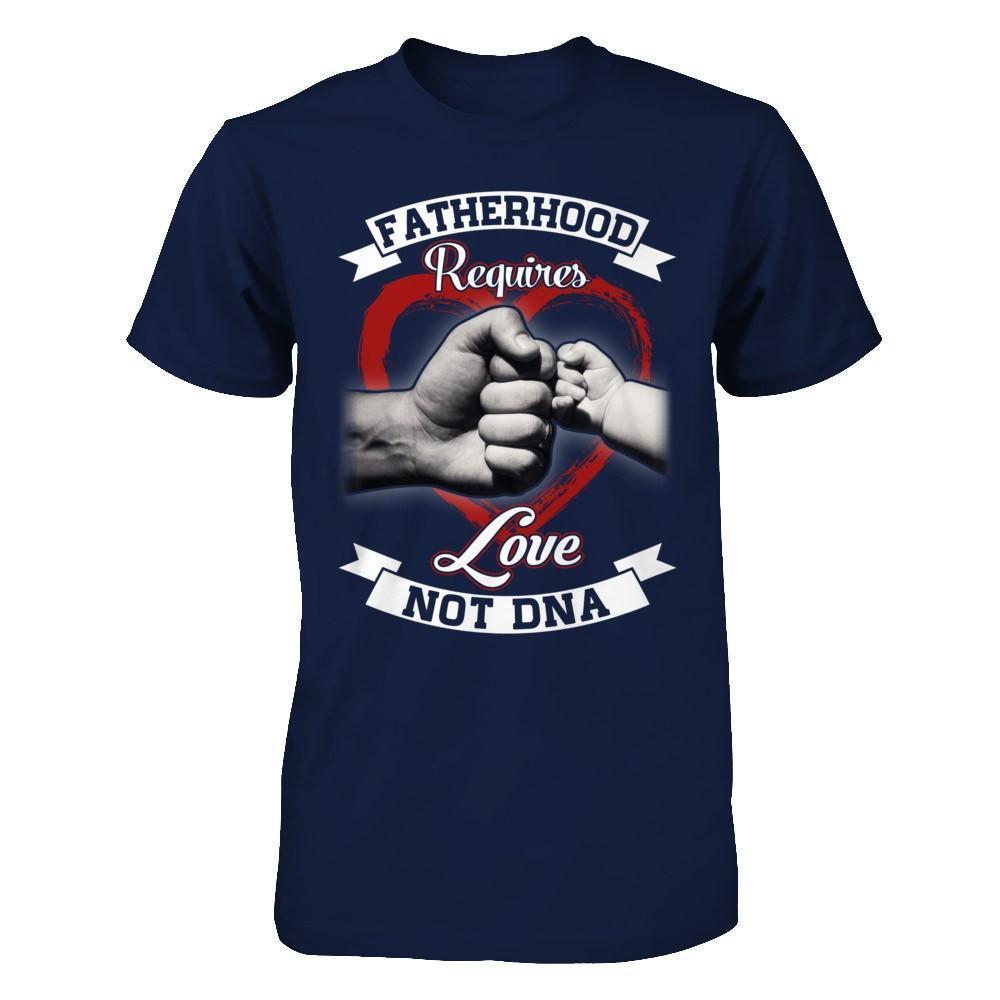 Fatherhood Requires Love Not Dna-T-Shirt & Hoodie-Classic T-Shirt-Navy