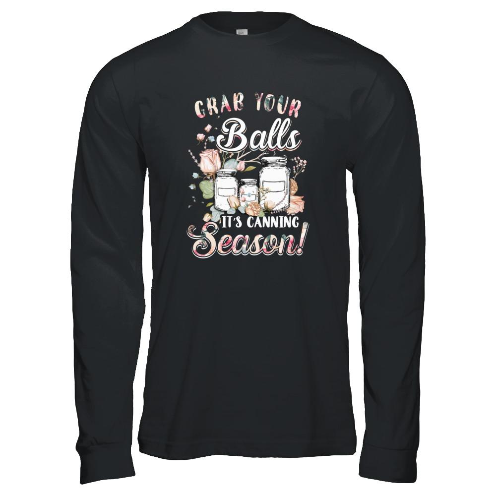 Grab Your Balls It's Canning Season-T-Shirt & Tank Top-Long Sleeve T-Shirt-Black