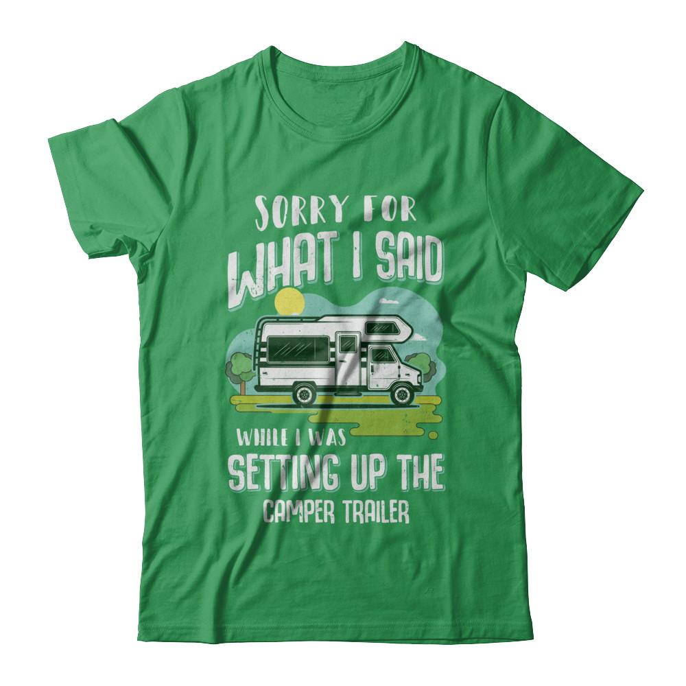 Sorry For What I Said While I Was Setting Up The Camper Trailer-T-Shirt & Hoodie-Premium T-Shirt-Kelly Green