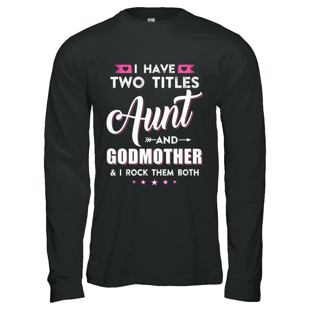 I Have Two Titles Aunt And God-Mother I Rock Them Both-T-Shirt & Hoodie-Long Sleeve T-Shirt-Black