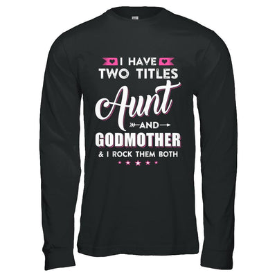 I Have Two Titles Aunt And God-Mother I Rock Them Both-T-Shirt & Hoodie-Long Sleeve T-Shirt-Black