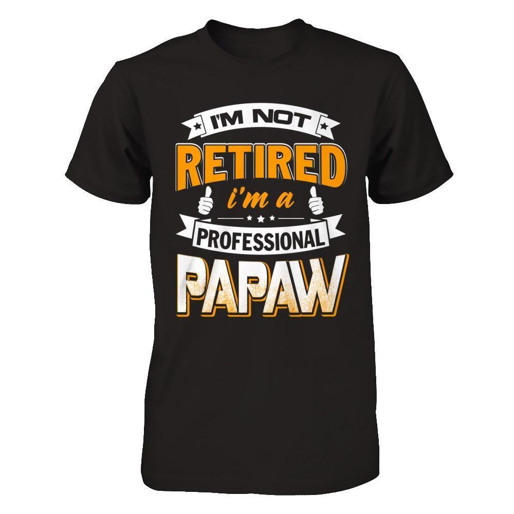 I'm Not Retired I'm A Professional Papaw-T-Shirt & Hoodie-Classic T-Shirt-Black