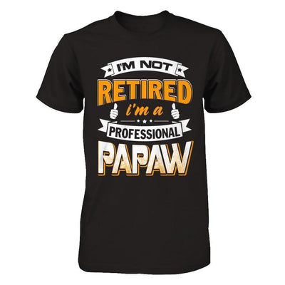 I'm Not Retired I'm A Professional Papaw-T-Shirt & Hoodie-Classic T-Shirt-Black