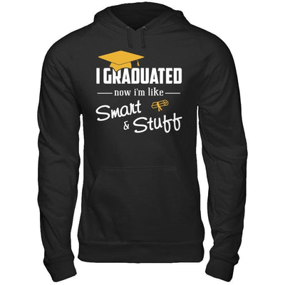 I Graduated Now I'm Like Smart And Stuff-T-Shirt & Hoodie-Pullover Hoodie-Black