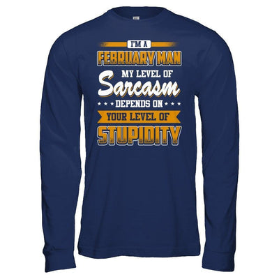 I Am A February Man My Level Of Sarcasm Depends On Your Level Of Stupidity-T-Shirt & Hoodie-Long Sleeve T-Shirt-Navy
