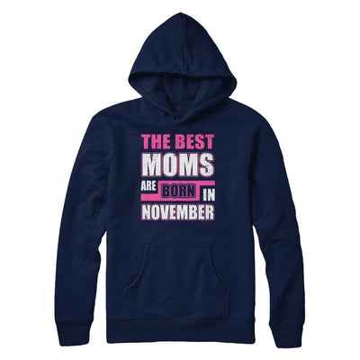 The Best Moms Are Born In November-T-Shirt & Hoodie-Pullover Hoodie-Navy