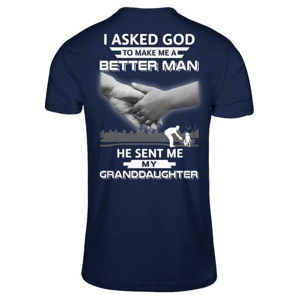 I Asked God To Make Me A Better Man He Sent Me My GrandDaughter-T-Shirt & Hoodie-Classic T-Shirt-Navy