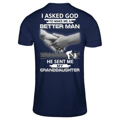 I Asked God To Make Me A Better Man He Sent Me My GrandDaughter-T-Shirt & Hoodie-Classic T-Shirt-Navy