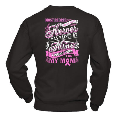 I Was Raised By Mine I Wear Pink For My Mom-T-Shirt & Hoodie-Crewneck Sweatshirt-Black