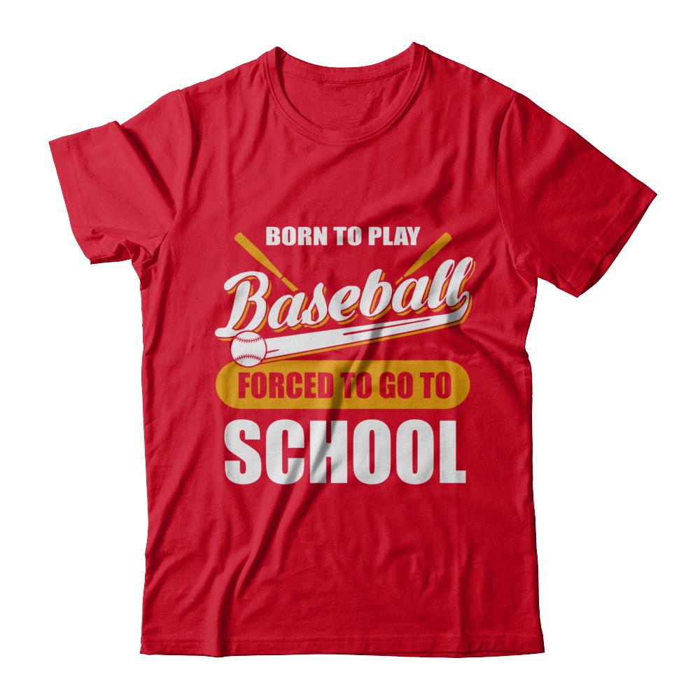 Born To Play Baseball Forced To Go To School-T-Shirt & Hoodie-Premium T-Shirt-Red