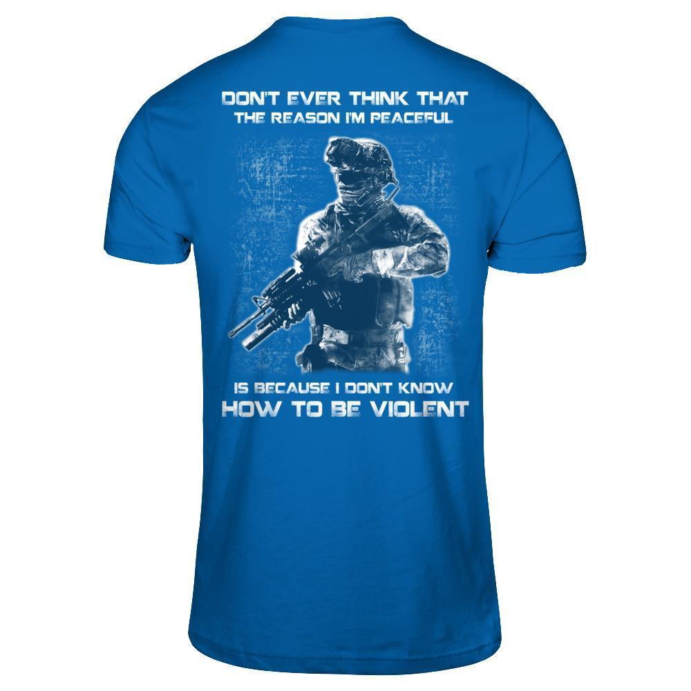 Veteran Don't Ever Think That The Reason I'm Peaceful-T-Shirt & Hoodie-Classic T-Shirt-Royal