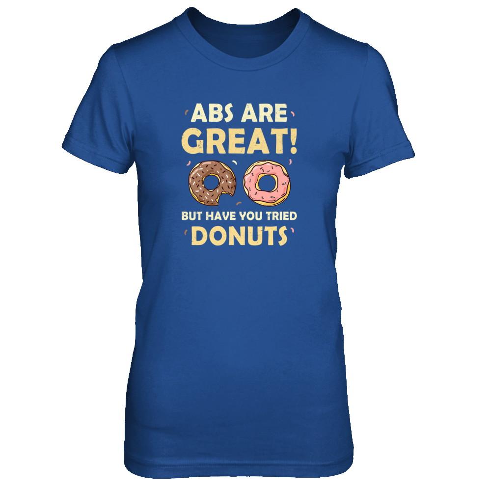 Abs Are Great But Have You Tried Donuts-T-Shirt & Tank Top-