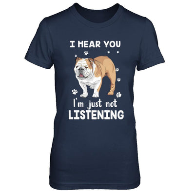 I Hear You I'm Just Not Listening Funny Bulldog-T-Shirt & Hoodie-Women's T-Shirt-Navy