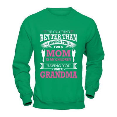 The Only Thing Better Than Having You For A Mom-T-Shirt & Hoodie-Crewneck Sweatshirt-Irish Green