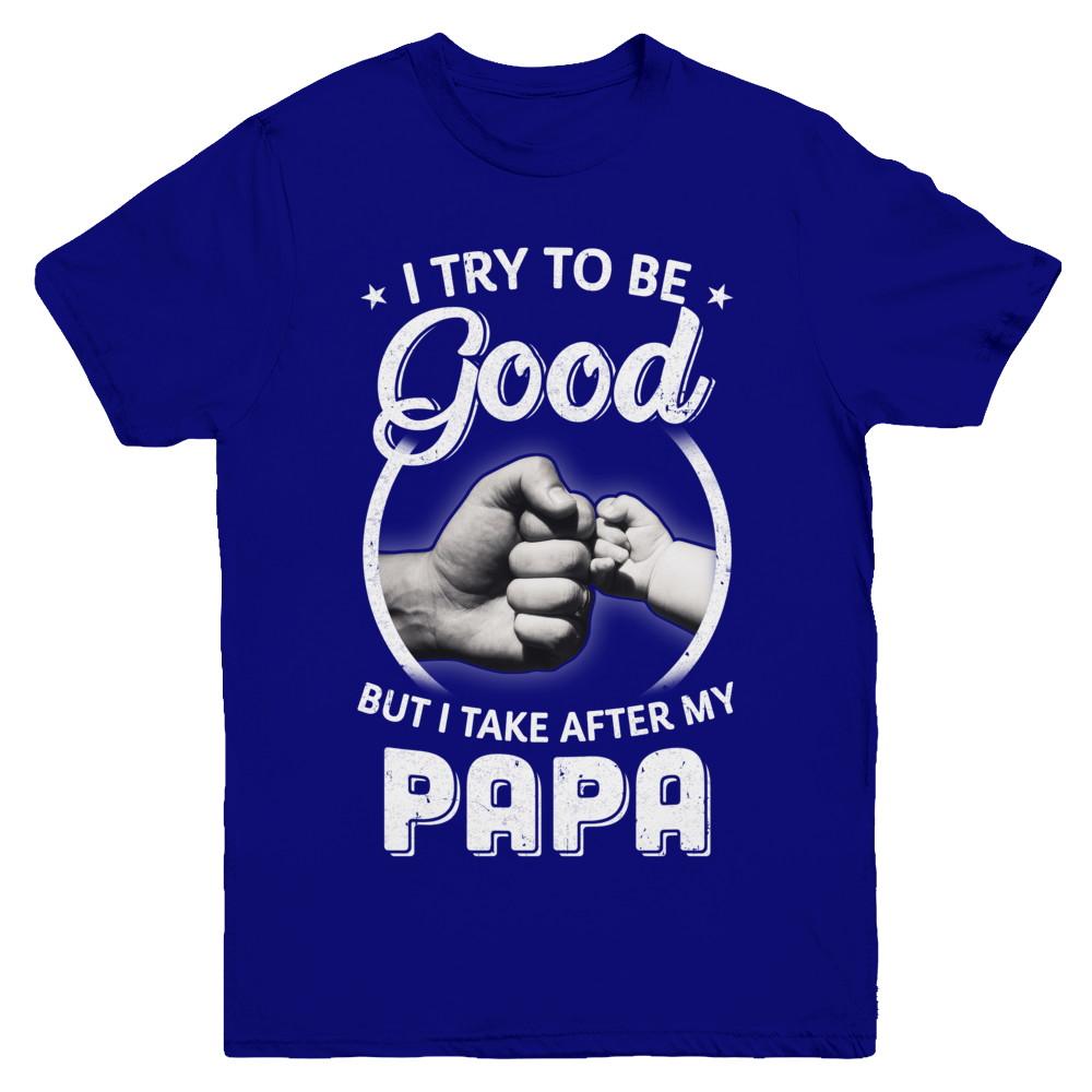 I Try To Be Good But I Take After My Papa Toddler Kids Youth-Youth Shirt-Youth T-Shirt-Navy