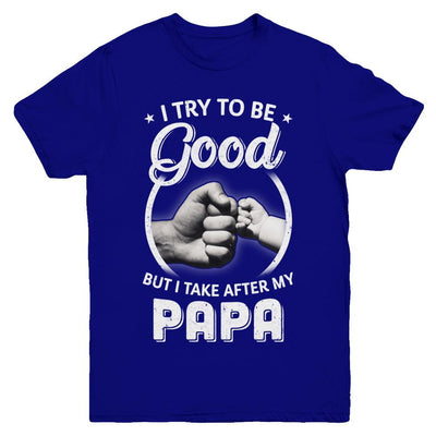 I Try To Be Good But I Take After My Papa Toddler Kids Youth-Youth Shirt-Youth T-Shirt-Navy