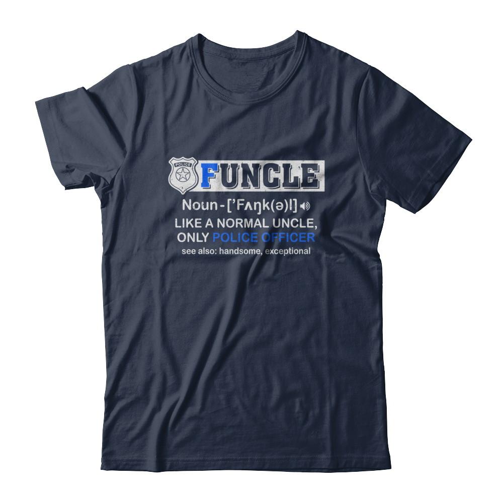 Funcle Like A Normal Uncle Only Police Officer Funny-T-Shirt & Hoodie-Classic T-Shirt-Navy