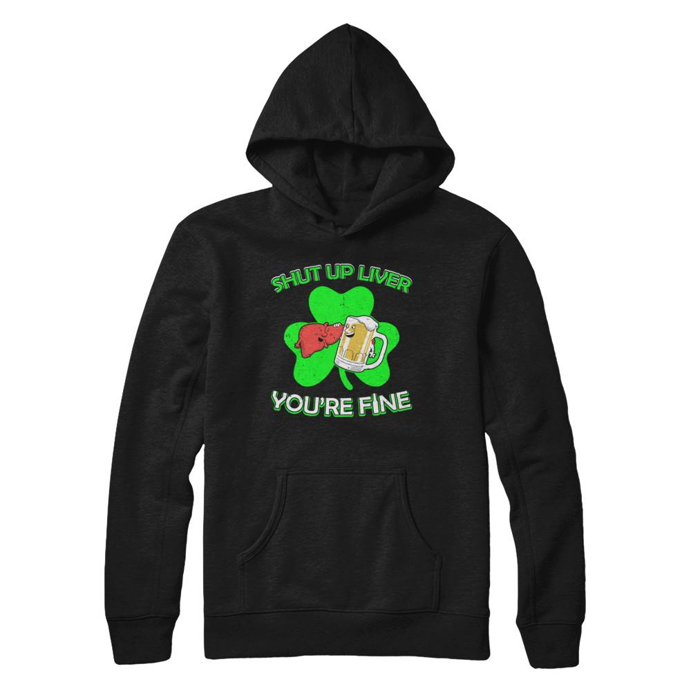 Shut Up Liver Funny St Patrick's Day-T-Shirt & Hoodie-Pullover Hoodie-Black