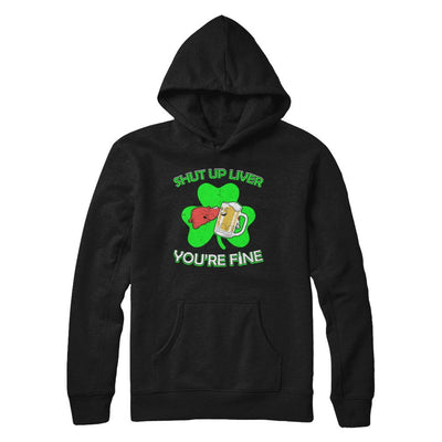 Shut Up Liver Funny St Patrick's Day-T-Shirt & Hoodie-Pullover Hoodie-Black