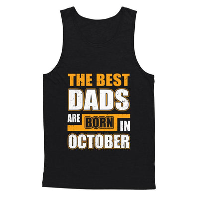 The Best Dads Are Born In October-T-Shirt & Hoodie-Unisex Tank-Black