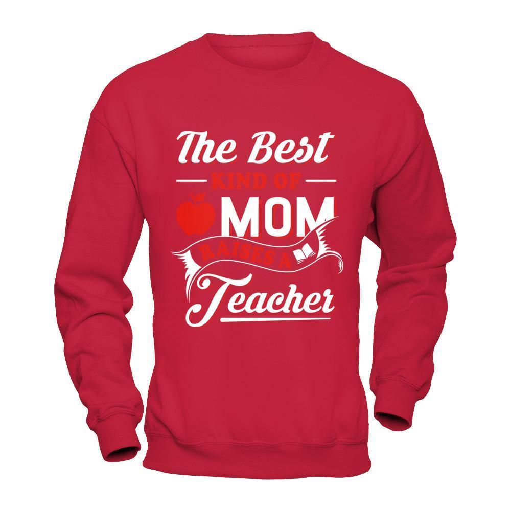 The Best Kind Of Mom Raises A Teacher-T-Shirt & Hoodie-Crewneck Sweatshirt-Red