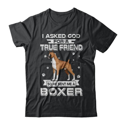 I Asked God For A True Friend So Sent Me Boxer Dog-T-Shirt & Hoodie-Classic T-Shirt-Black