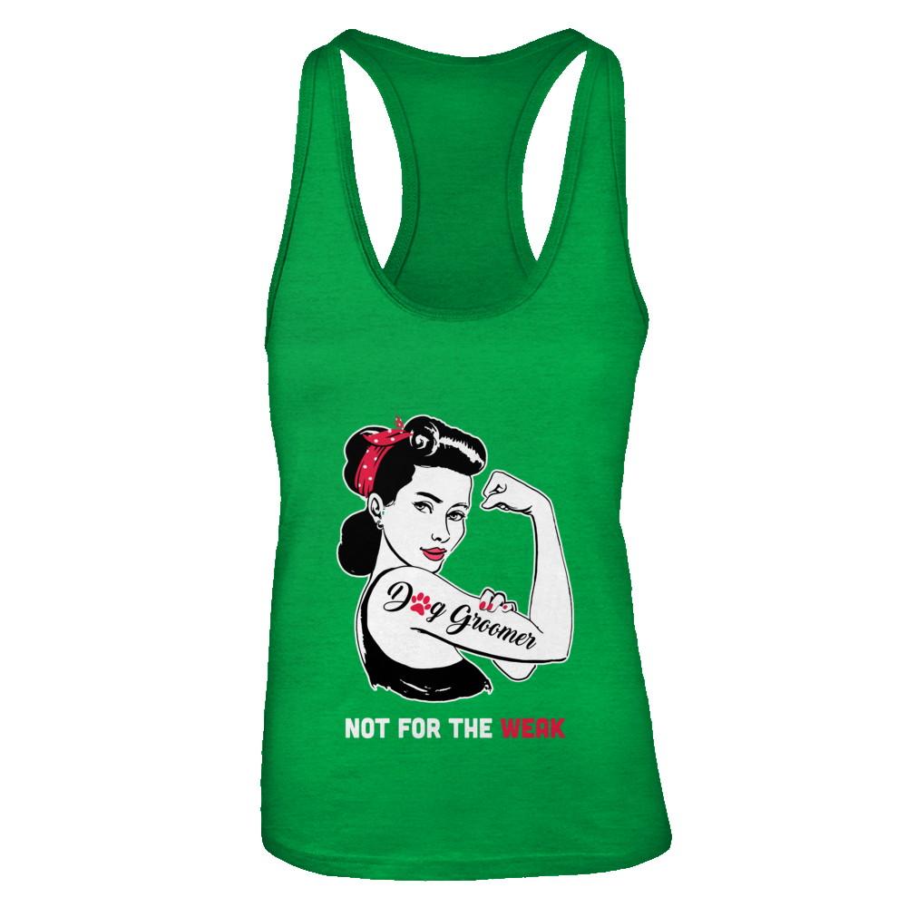 Dog Groomer Not For The Weak Strong For Women-T-Shirt & Tank Top-Women's Ideal Racerback Tank-Kelly Green