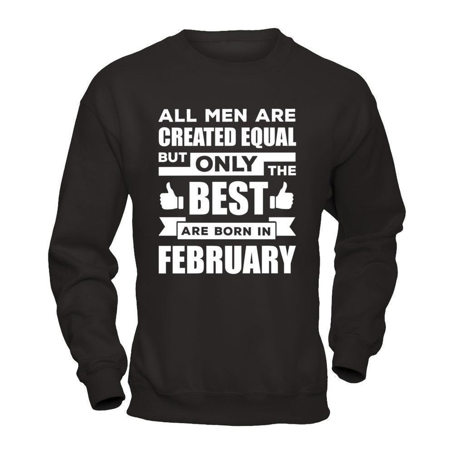 All Men Are Created Equal But Only The Best Are Born In February-T-Shirt & Hoodie-Crewneck Sweatshirt-Black