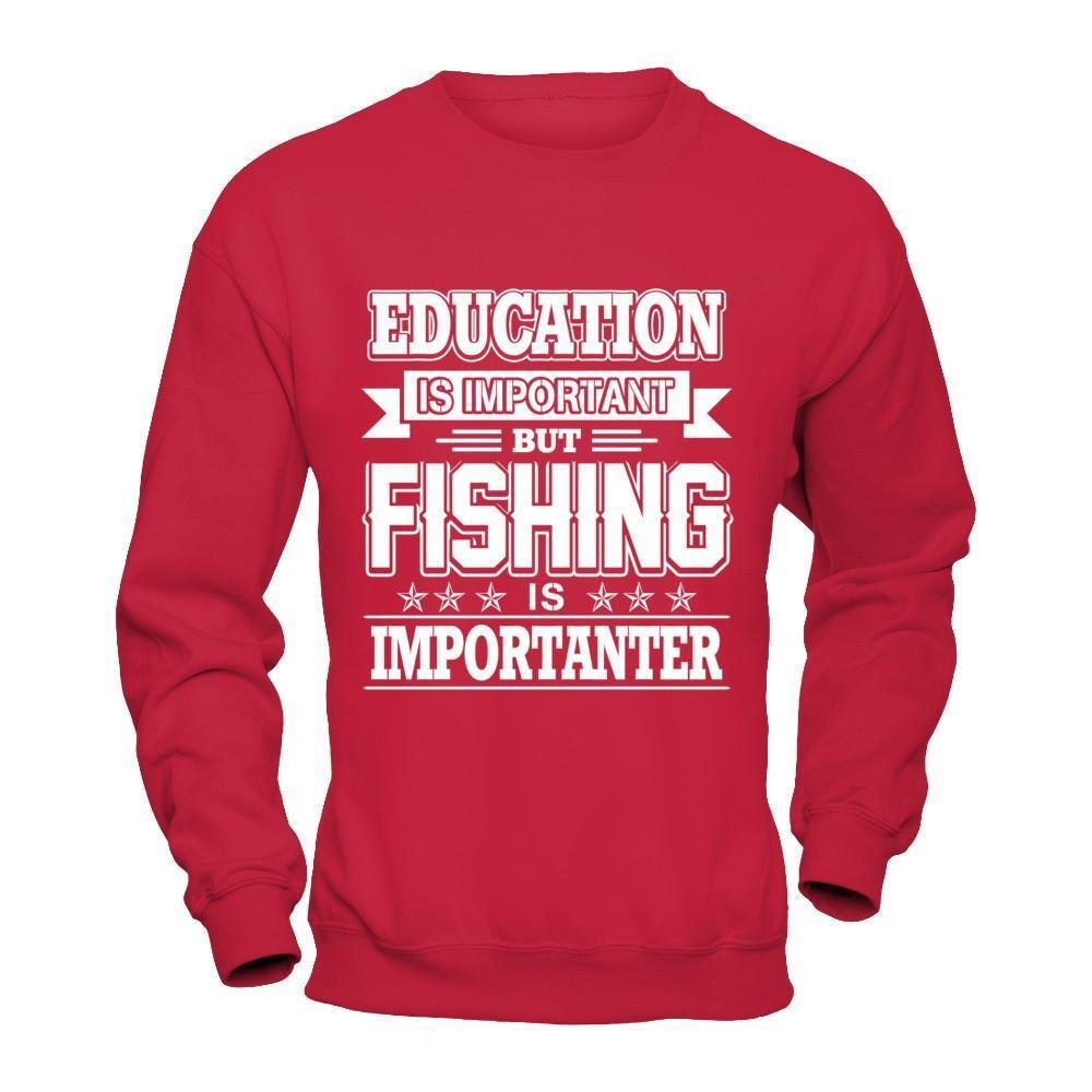 Education Is Important But Fishing Is Importanter-T-Shirt & Hoodie-