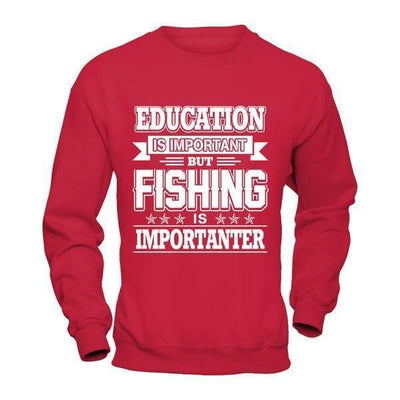 Education Is Important But Fishing Is Importanter-T-Shirt & Hoodie-Crewneck Sweatshirt-Red