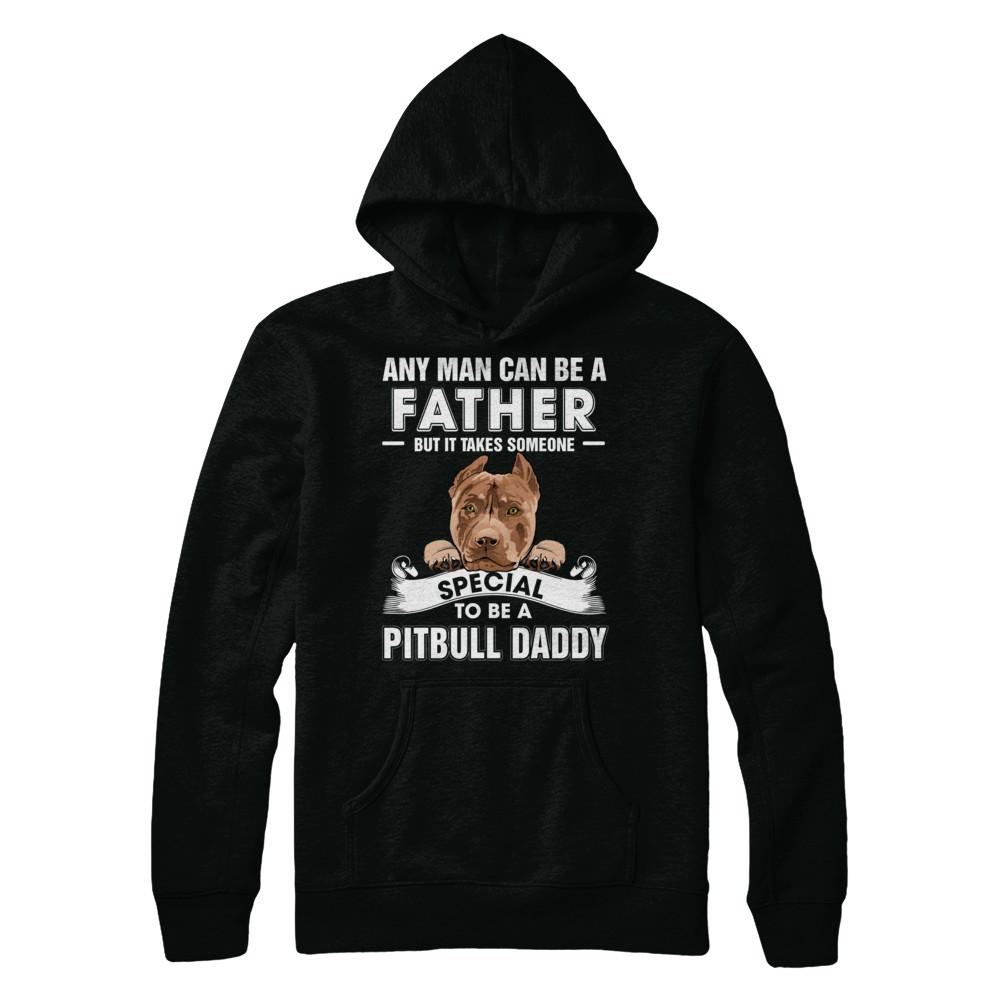 Any Man Can Be A Father Someone Special To Be A Pitbull Daddy-T-Shirt & Hoodie-Pullover Hoodie-Black