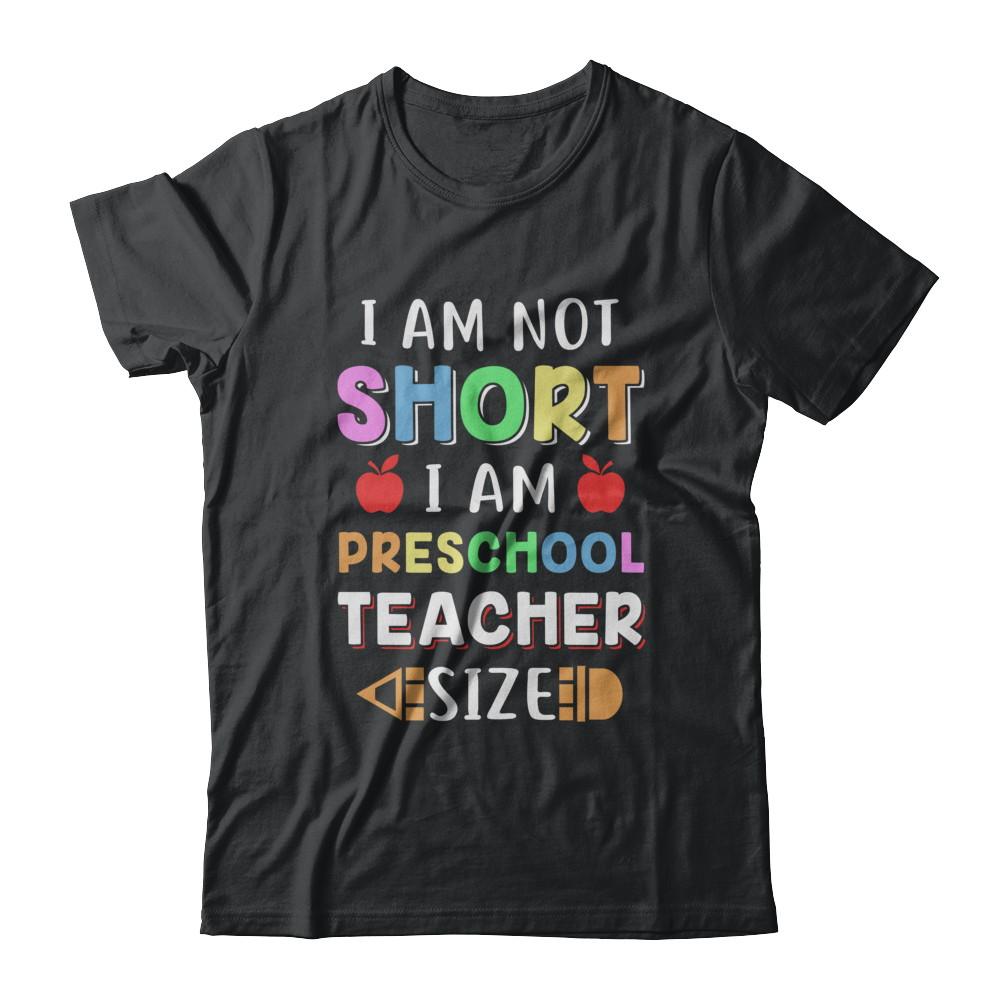 I Am Not Short I Am Preschool Teacher Size