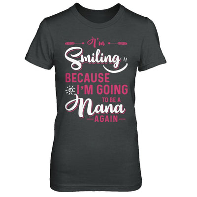 I'm Smiling Because I'm Going To Be A Nana Again-T-Shirt & Hoodie-Women's T-Shirt-Dark Heather