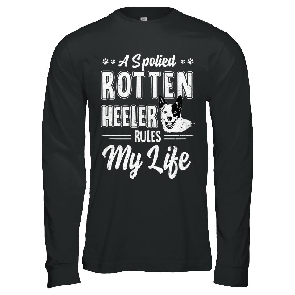 A Spoiled Rotten Heeler Rules My Life Heeler Dog Lover-T-Shirt & Hoodie-Long Sleeve T-Shirt-Black