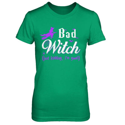 Bad Witch Just Kidding I Am Good-T-Shirt & Hoodie-Women's T-Shirt-Irish Green