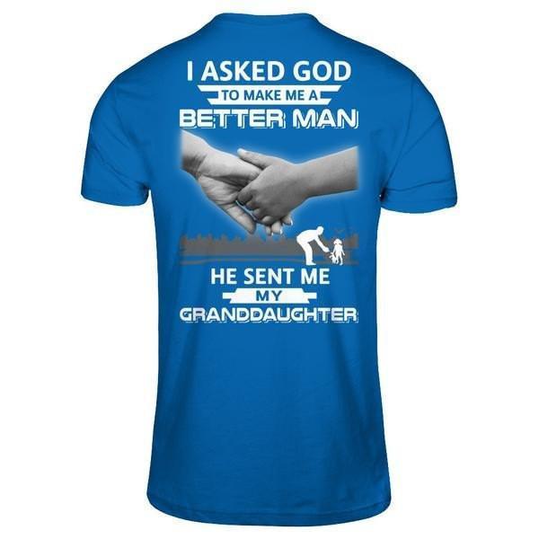 I Asked God To Make Me A Better Man He Sent Me My GrandDaughter-T-Shirt & Hoodie-Classic T-Shirt-Royal