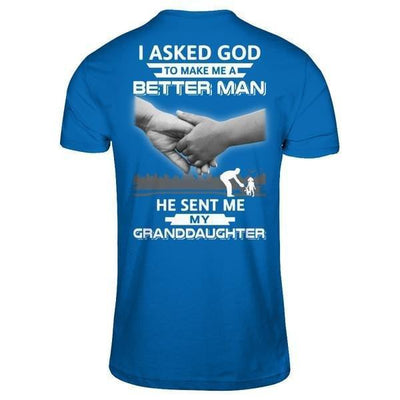 I Asked God To Make Me A Better Man He Sent Me My GrandDaughter-T-Shirt & Hoodie-Classic T-Shirt-Royal