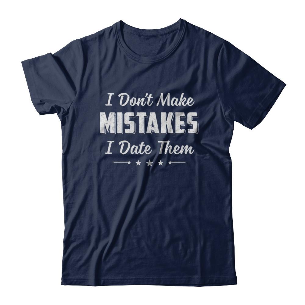 Funny Sayings I Don't Make Mistakes I Date Them-T-Shirt & Hoodie-Classic T-Shirt-Navy