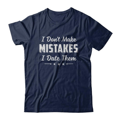 Funny Sayings I Don't Make Mistakes I Date Them-T-Shirt & Hoodie-Classic T-Shirt-Navy