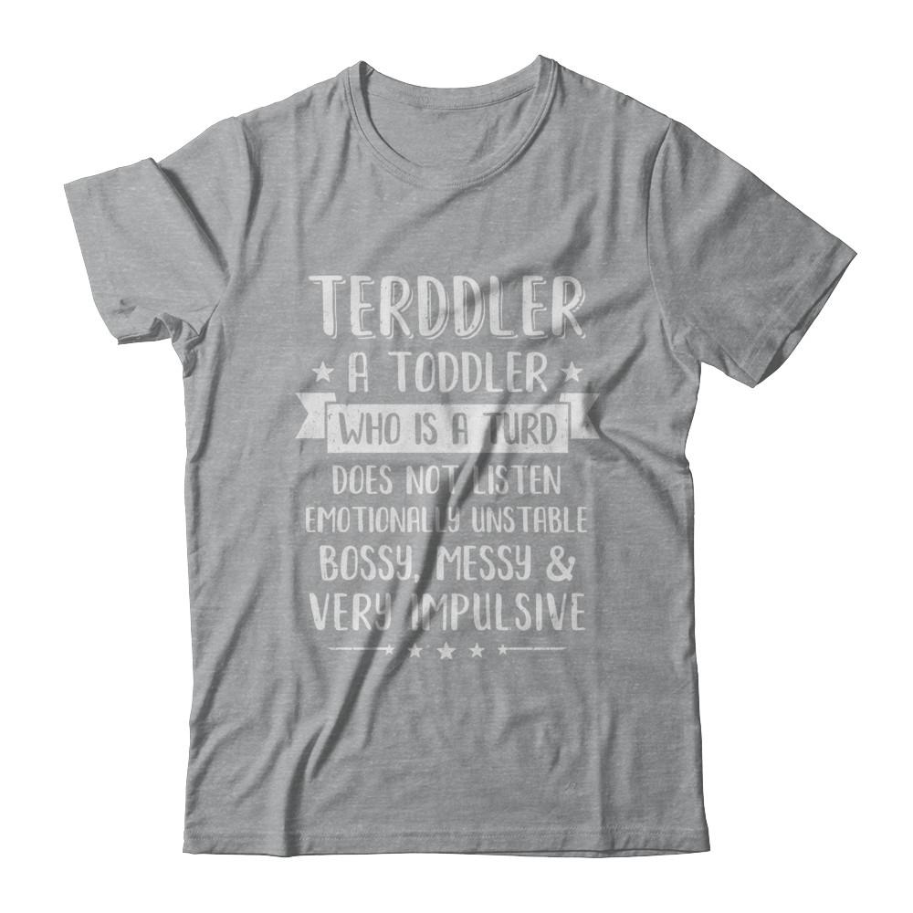 Terddler Who Is A Turd Can Not Listen Toddlers Gift-T-Shirt & Hoodie-Classic T-Shirt-Sport Grey