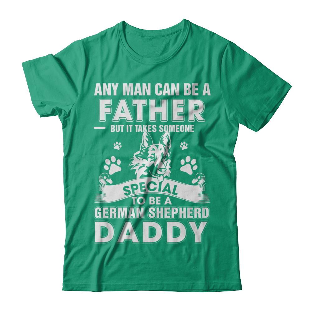 Any Man Can Be A Father Someone Special To Be A German Shepherd Daddy-T-Shirt & Hoodie-Classic T-Shirt-Kelly Green