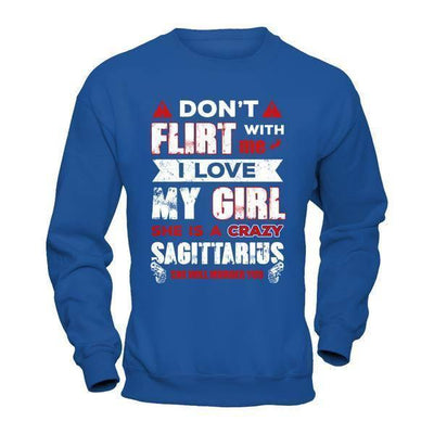 Don't Flirt With Me I Love My Girl She Is A Crazy Sagittarius-T-Shirt & Hoodie-Crewneck Sweatshirt-Royal