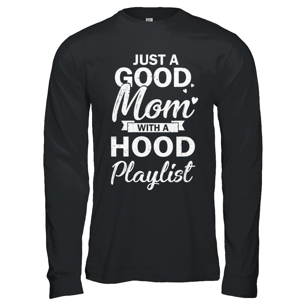 Just A Good Mom With A Hood Playlist Funny Mom-T-Shirt & Hoodie-Long Sleeve T-Shirt-Black