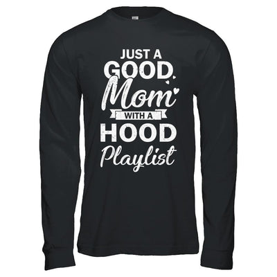 Just A Good Mom With A Hood Playlist Funny Mom-T-Shirt & Hoodie-Long Sleeve T-Shirt-Black