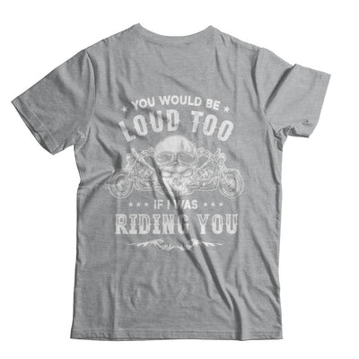 Biker You Would Be Loud Too If I Was Riding You-T-Shirt & Hoodie-Classic T-Shirt-Sport Grey