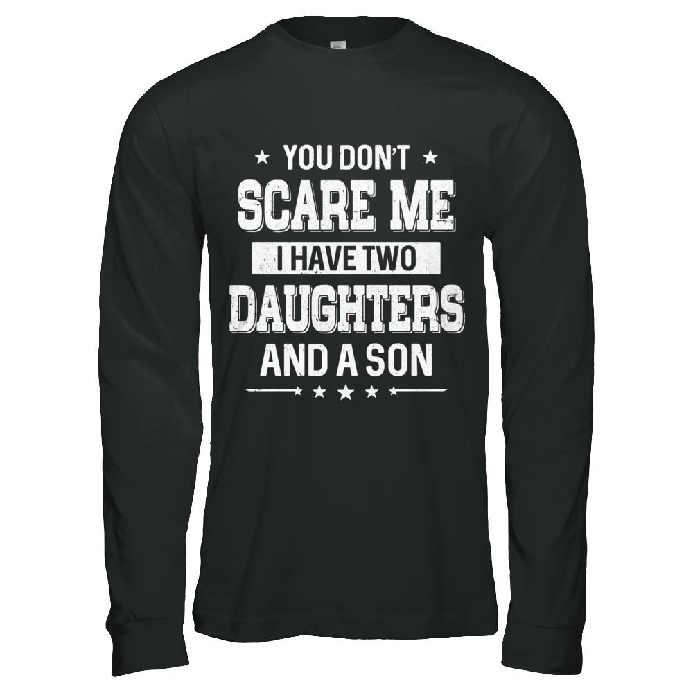 You Don't Scare Me I Have Two Daughters & A Son Fathers Day-T-Shirt & Hoodie-Long Sleeve T-Shirt-Black
