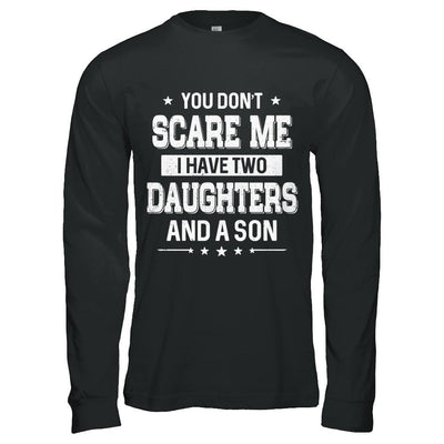 You Don't Scare Me I Have Two Daughters & A Son Fathers Day-T-Shirt & Hoodie-Long Sleeve T-Shirt-Black