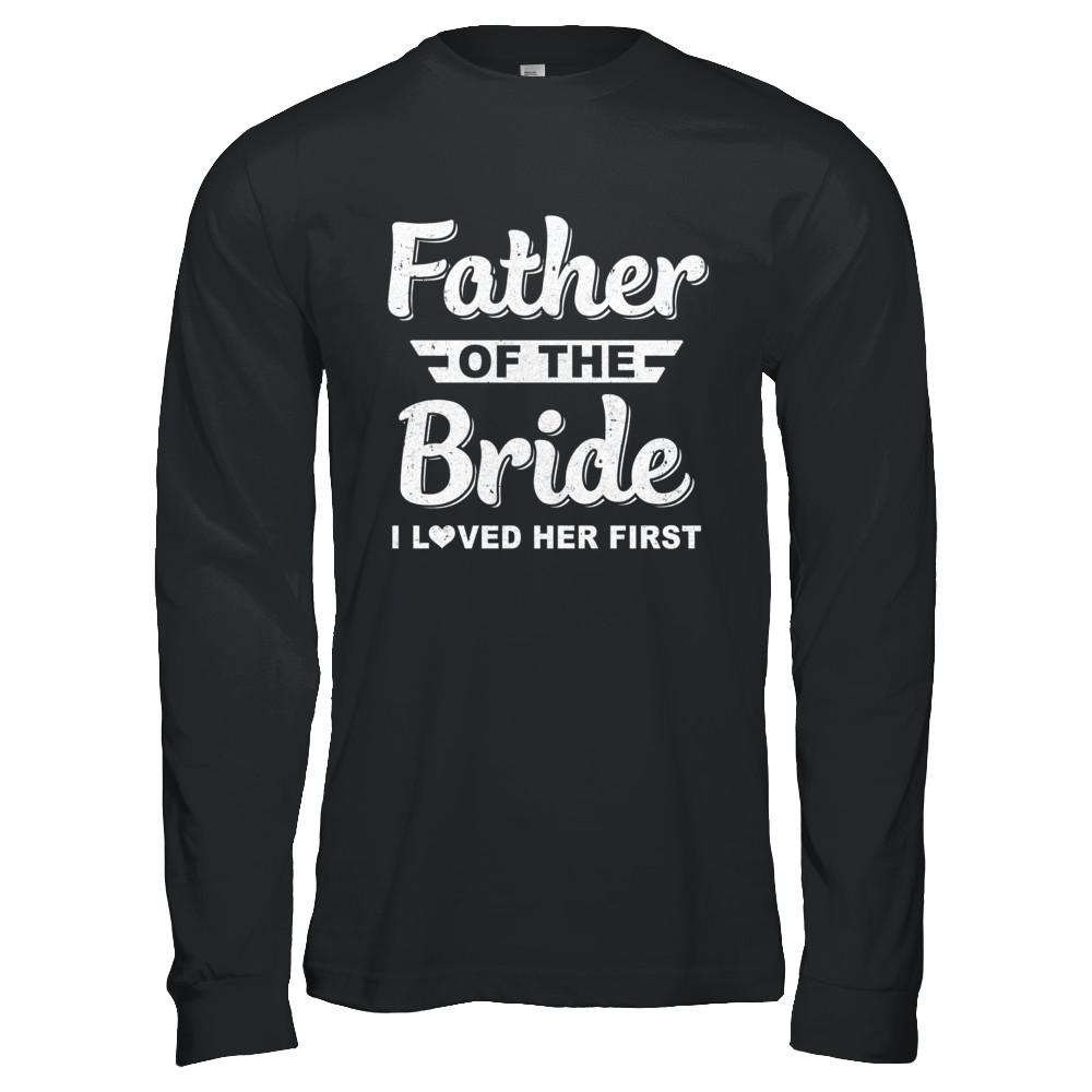 Father Of Bride I Loved Her First Dad And Daughter-T-Shirt & Hoodie-Long Sleeve T-Shirt-Black