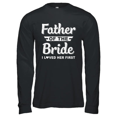 Father Of Bride I Loved Her First Dad And Daughter-T-Shirt & Hoodie-Long Sleeve T-Shirt-Black